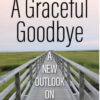 A Graceful Goodbye: A New Outlook On Death